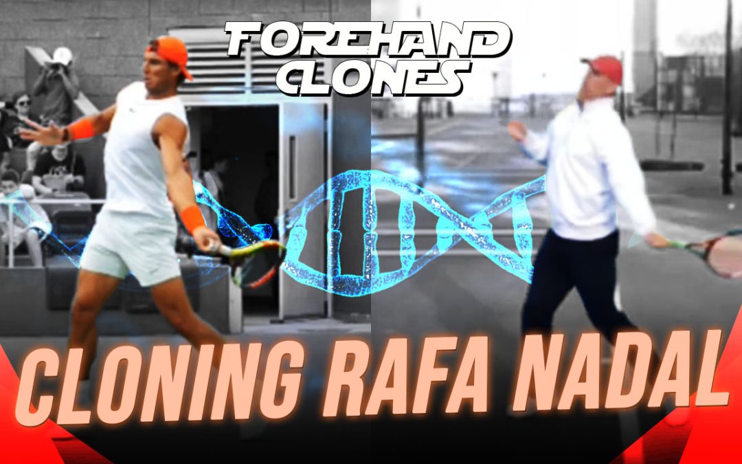 Forehand Clones: Hit Forehands Just Like Rafael Nadal